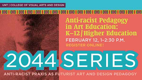 2044 Series: Anti-racist Pedagogy in Art Education: K-12/Higher Education